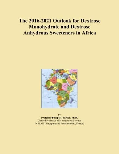 The 2016-2021 Outlook for Dextrose Monohydrate and Dextrose Anhydrous Sweeteners in Africa