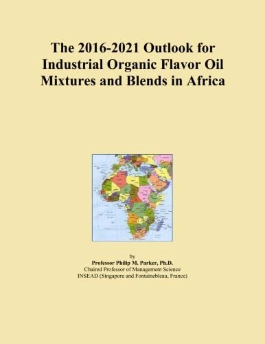 The 2016-2021 Outlook for Industrial Organic Flavor Oil Mixtures and Blends in Africa