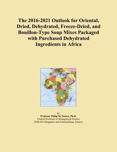 The 2016-2021 Outlook for Oriental, Dried, Dehydrated, Freeze-Dried, and Bouillon-Type Soup Mixes Packaged with Purchased Dehydrated Ingredients in Africa