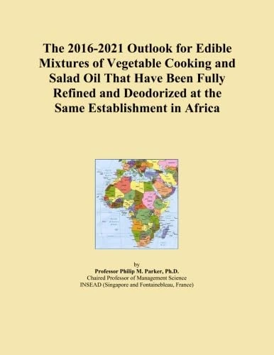 The 2016-2021 Outlook for Edible Mixtures of Vegetable Cooking and Salad Oil That Have Been Fully Refined and Deodorized at the Same Establishment in Africa