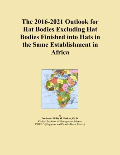 The 2016-2021 Outlook for Hat Bodies Excluding Hat Bodies Finished into Hats in the Same Establishment in Africa