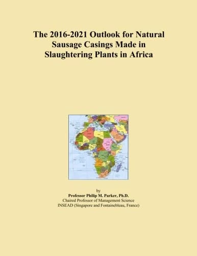The 2016-2021 Outlook for Natural Sausage Casings Made in Slaughtering Plants in Africa