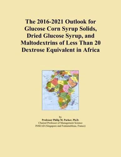 The 2016-2021 Outlook for Glucose Corn Syrup Solids, Dried Glucose Syrup, and Maltodextrins of Less Than 20 Dextrose Equivalent in Africa