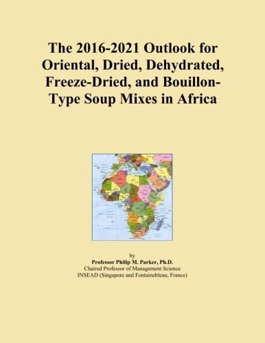 The 2016-2021 Outlook for Oriental, Dried, Dehydrated, Freeze-Dried, and Bouillon-Type Soup Mixes in Africa