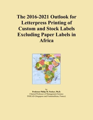 The 2016-2021 Outlook for Letterpress Printing of Custom and Stock Labels Excluding Paper Labels in Africa