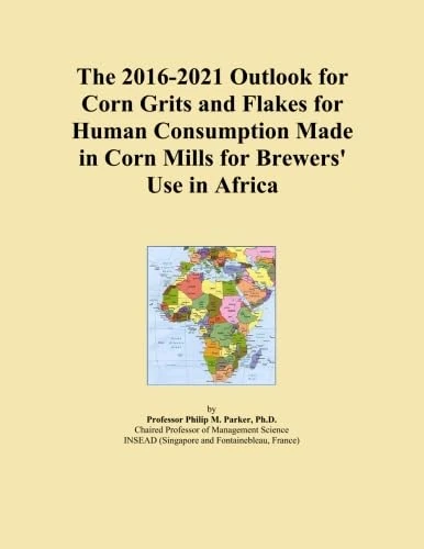 The 2016-2021 Outlook for Corn Grits and Flakes for Human Consumption Made in Corn Mills for Brewers' Use in Africa