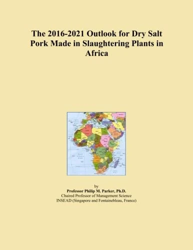 The 2016-2021 Outlook for Dry Salt Pork Made in Slaughtering Plants in Africa