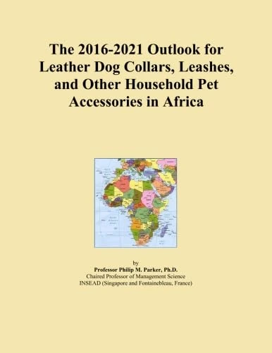 The 2016-2021 Outlook for Leather Dog Collars, Leashes, and Other Household Pet Accessories in Africa