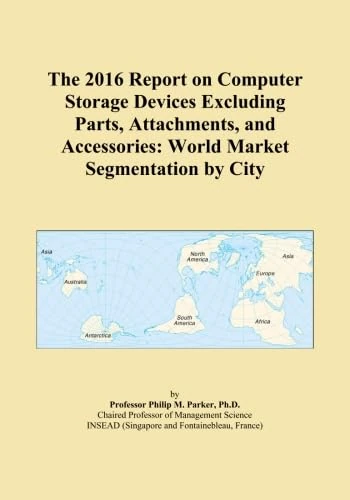 The 2016 Report on Computer Storage Devices Excluding Parts, Attachments, and Accessories: World Market Segmentation by City