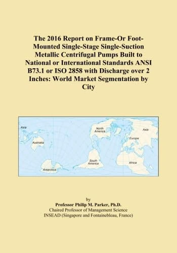 The 2016 Report on Frame-Or Foot-Mounted Single-Stage Single-Suction Metallic Centrifugal Pumps Built to National or International Standards ANSI ... 2 Inches: World Market Segmentation by City