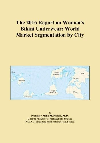 The 2016 Report on Women's Bikini Underwear: World Market Segmentation by City