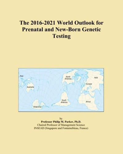 The 2016-2021 World Outlook for Prenatal and New-Born Genetic Testing