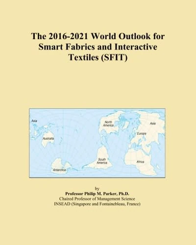 The 2016-2021 World Outlook for Smart Fabrics and Interactive Textiles (SFIT)