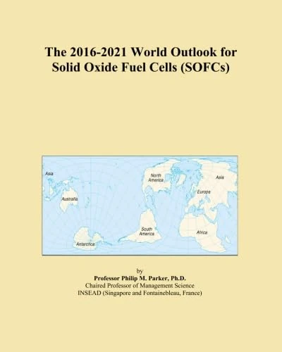 The 2016-2021 World Outlook for Solid Oxide Fuel Cells (SOFCs)