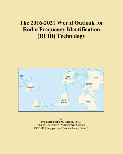 The 2016-2021 World Outlook for Radio Frequency Identification (RFID) Technology