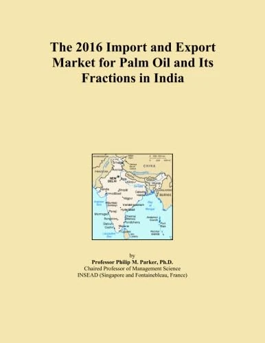 The 2016 Import and Export Market for Palm Oil and Its Fractions in India