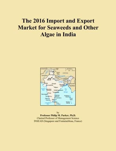 The 2016 Import and Export Market for Seaweeds and Other Algae in India