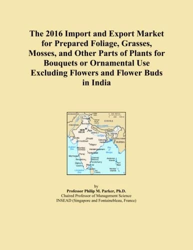The 2016 Import and Export Market for Prepared Foliage, Grasses, Mosses, and Other Parts of Plants for Bouquets or Ornamental Use Excluding Flowers and Flower Buds in India