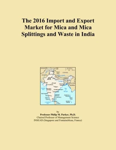 The 2016 Import and Export Market for Mica and Mica Splittings and Waste in India