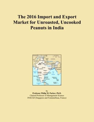 The 2016 Import and Export Market for Unroasted, Uncooked Peanuts in India