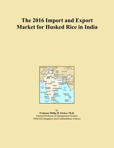 The 2016 Import and Export Market for Husked Rice in India