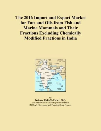 The 2016 Import and Export Market for Fats and Oils from Fish and Marine Mammals and Their Fractions Excluding Chemically Modified Fractions in India