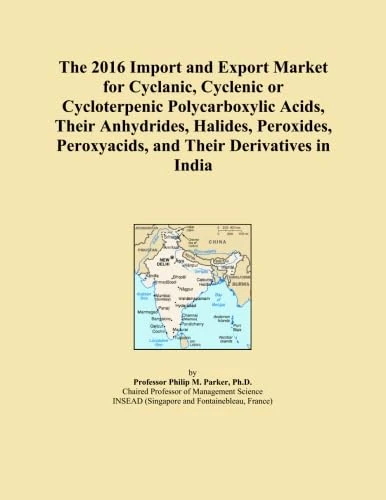 The 2016 Import and Export Market for Cyclanic, Cyclenic or Cycloterpenic Polycarboxylic Acids, Their Anhydrides, Halides, Peroxides, Peroxyacids, and Their Derivatives in India