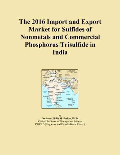 The 2016 Import and Export Market for Sulfides of Nonmetals and Commercial Phosphorus Trisulfide in India