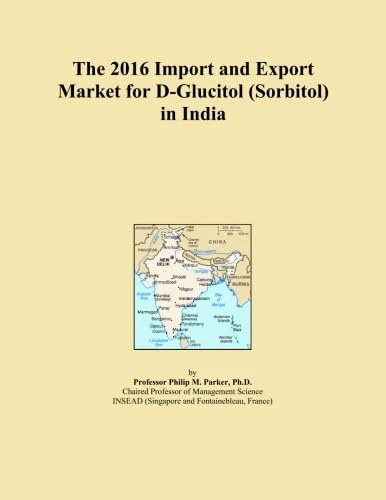 The 2016 Import and Export Market for D-Glucitol (Sorbitol) in India