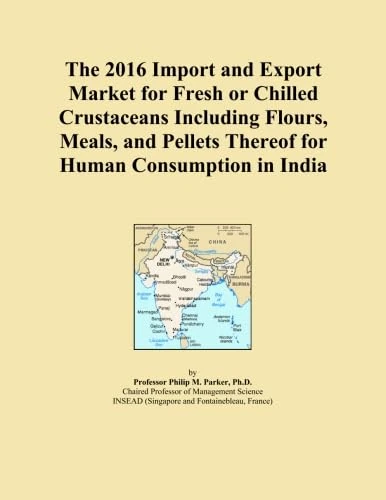 The 2016 Import and Export Market for Fresh or Chilled Crustaceans Including Flours, Meals, and Pellets Thereof for Human Consumption in India