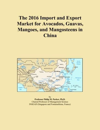 The 2016 Import and Export Market for Avocados, Guavas, Mangoes, and Mangosteens in China