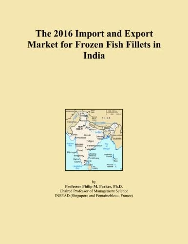 The 2016 Import and Export Market for Frozen Fish Fillets in India