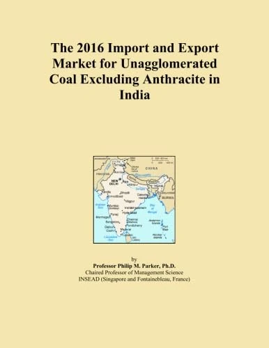 The 2016 Import and Export Market for Unagglomerated Coal Excluding Anthracite in India