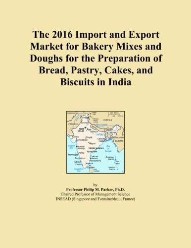 The 2016 Import and Export Market for Bakery Mixes and Doughs for the Preparation of Bread, Pastry, Cakes, and Biscuits in India