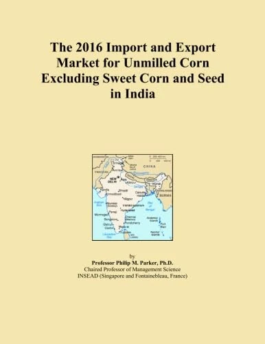 The 2016 Import and Export Market for Unmilled Corn Excluding Sweet Corn and Seed in India