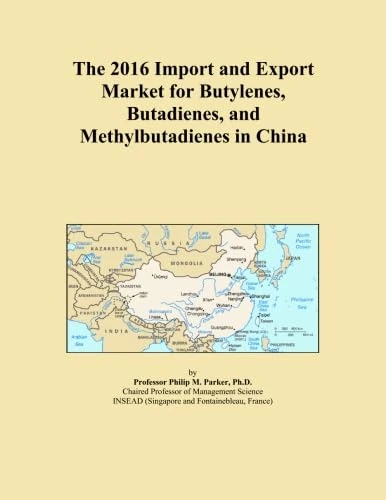 The 2016 Import and Export Market for Butylenes, Butadienes, and Methylbutadienes in China