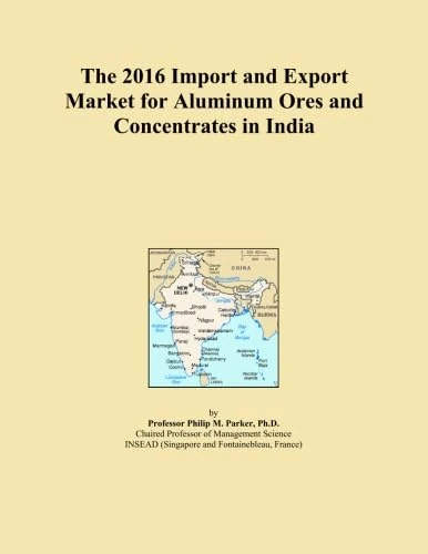 The 2016 Import and Export Market for Aluminum Ores and Concentrates in India