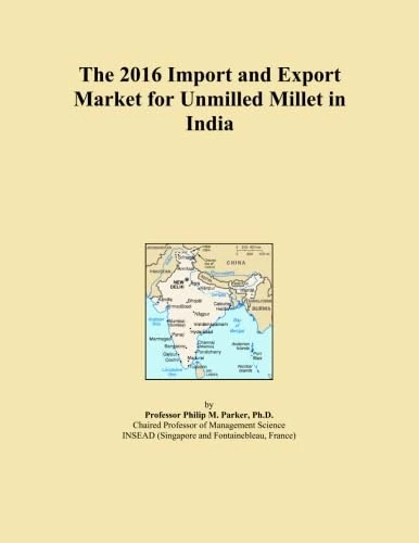 The 2016 Import and Export Market for Unmilled Millet in India