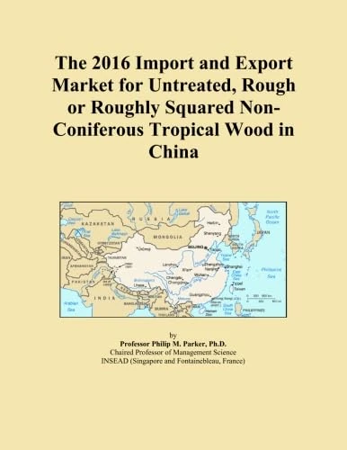 The 2016 Import and Export Market for Untreated, Rough or Roughly Squared Non-Coniferous Tropical Wood in China