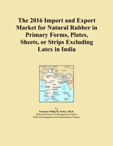The 2016 Import and Export Market for Natural Rubber in Primary Forms, Plates, Sheets, or Strips Excluding Latex in India