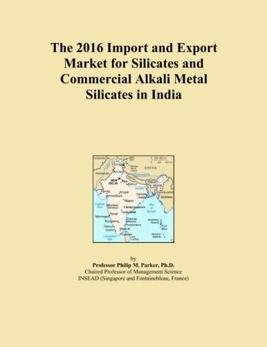 The 2016 Import and Export Market for Silicates and Commercial Alkali Metal Silicates in India
