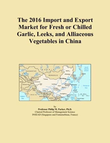 The 2016 Import and Export Market for Fresh or Chilled Garlic, Leeks, and Alliaceous Vegetables in China