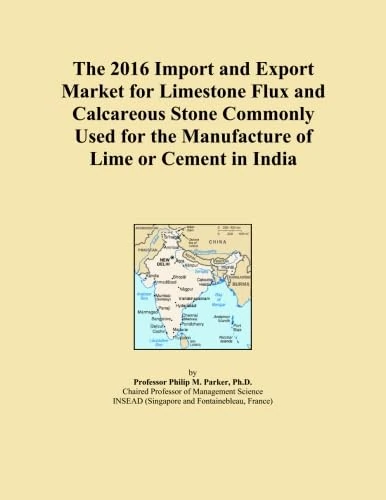 The 2016 Import and Export Market for Limestone Flux and Calcareous Stone Commonly Used for the Manufacture of Lime or Cement in India