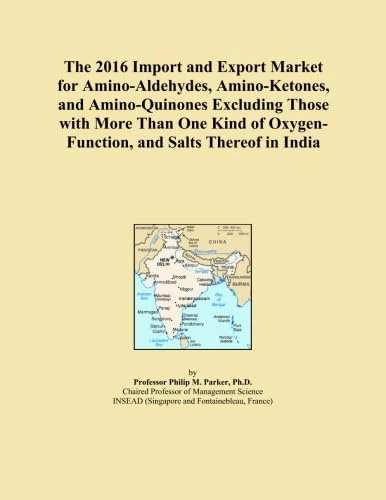 The 2016 Import and Export Market for Amino-Aldehydes, Amino-Ketones, and Amino-Quinones Excluding Those with More Than One Kind of Oxygen-Function, and Salts Thereof in India
