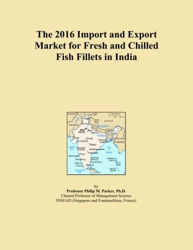 The 2016 Import and Export Market for Fresh and Chilled Fish Fillets in India