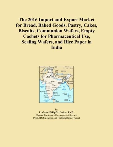 The 2016 Import and Export Market for Bread, Baked Goods, Pastry, Cakes, Biscuits, Communion Wafers, Empty Cachets for Pharmaceutical Use, Sealing Wafers, and Rice Paper in India