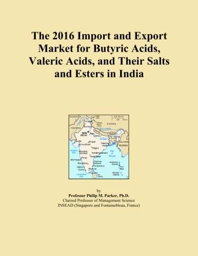 The 2016 Import and Export Market for Butyric Acids, Valeric Acids, and Their Salts and Esters in India