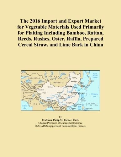 The 2016 Import and Export Market for Vegetable Materials Used Primarily for Plaiting Including Bamboo, Rattan, Reeds, Rushes, Oster, Raffia, Prepared Cereal Straw, and Lime Bark in China