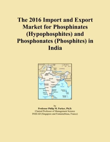 The 2016 Import and Export Market for Phosphinates (Hypophosphites) and Phosphonates (Phosphites) in India