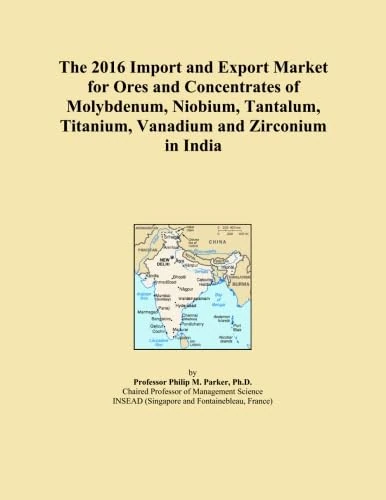 The 2016 Import and Export Market for Ores and Concentrates of Molybdenum, Niobium, Tantalum, Titanium, Vanadium and Zirconium in India